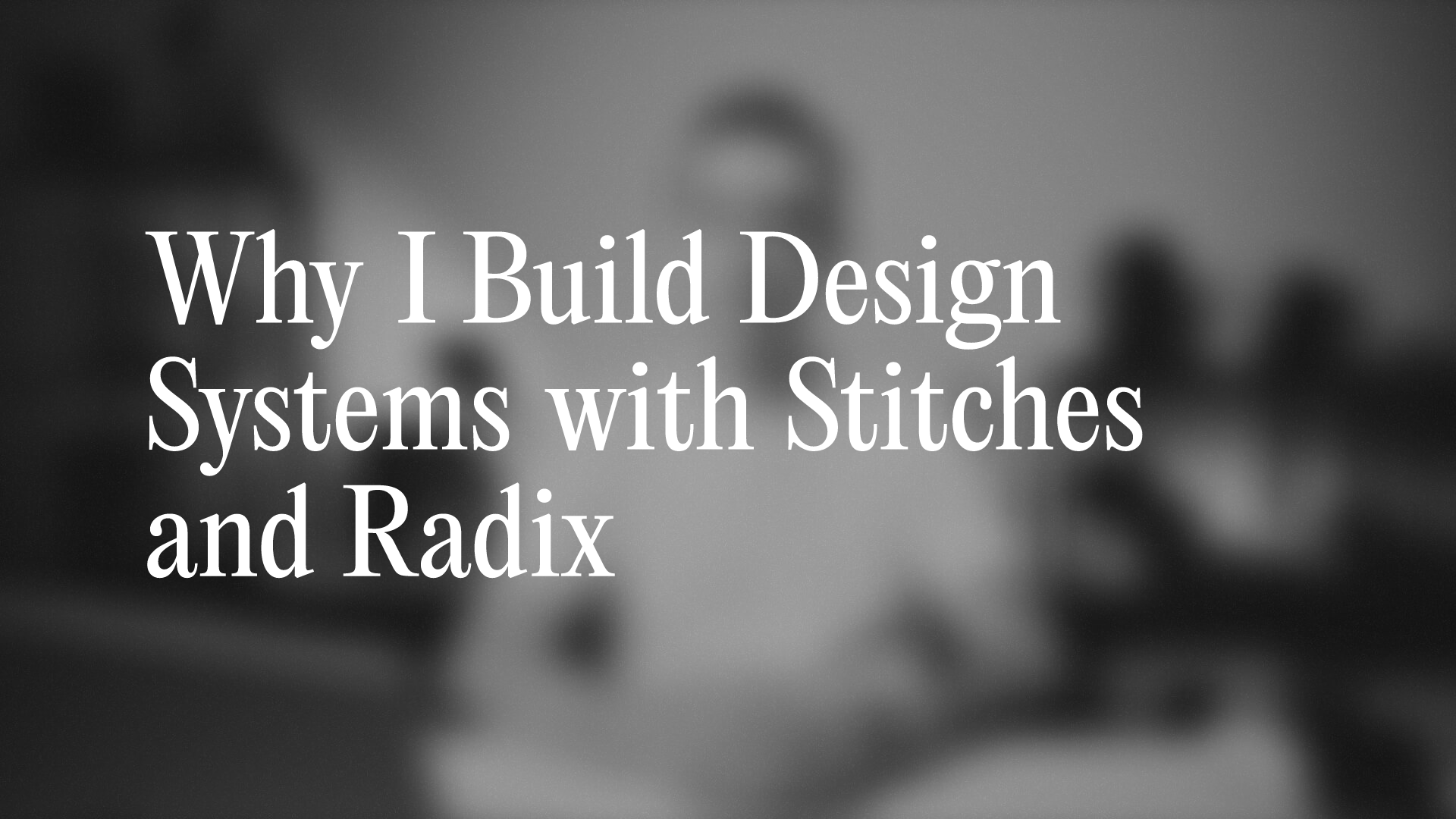 Why I Build Design Systems with Stitches and Radix